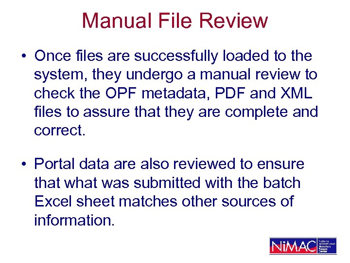 Manual File Review • Once files are successfully loaded to the system, they undergo