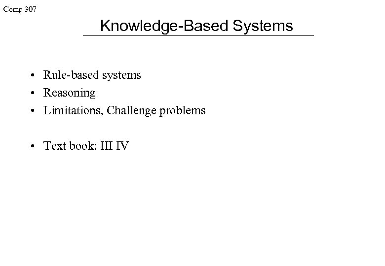 Comp 307 Knowledge-Based Systems • Rule-based systems • Reasoning • Limitations, Challenge problems •