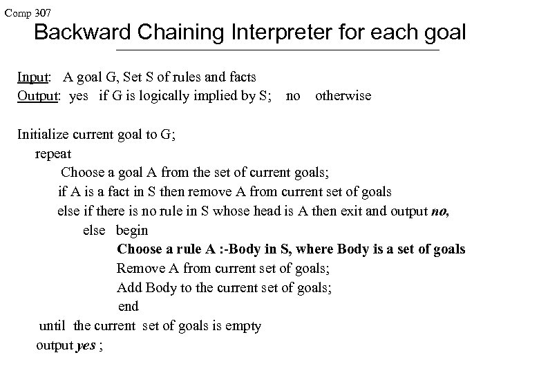 Comp 307 Backward Chaining Interpreter for each goal Input: A goal G, Set S