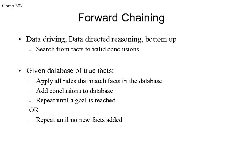 Comp 307 Forward Chaining • Data driving, Data directed reasoning, bottom up – Search