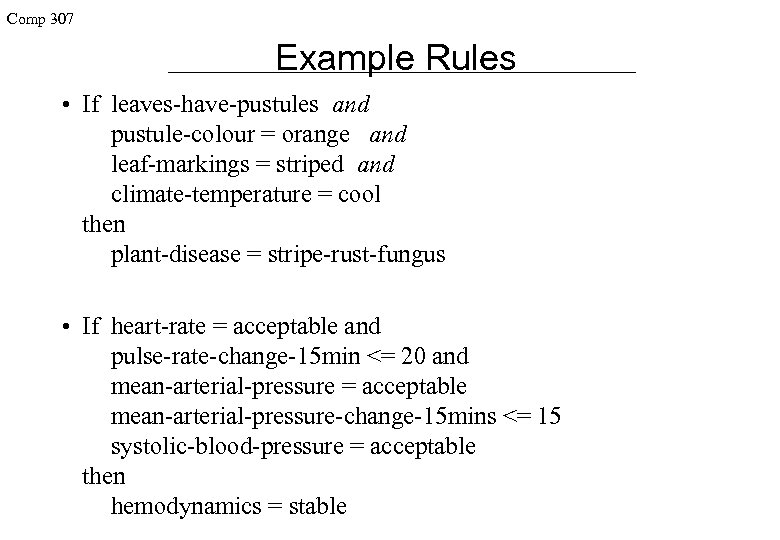 Comp 307 Example Rules • If leaves-have-pustules and pustule-colour = orange and leaf-markings =