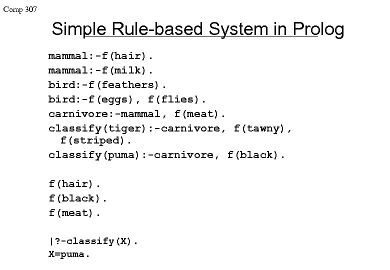 Comp 307 Simple Rule-based System in Prolog mammal: -f(hair). mammal: -f(milk). bird: -f(feathers). bird: