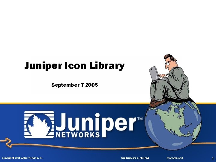 Juniper Icon Library September 7 2005 Copyright © 2005 Juniper Networks, Inc. Proprietary and