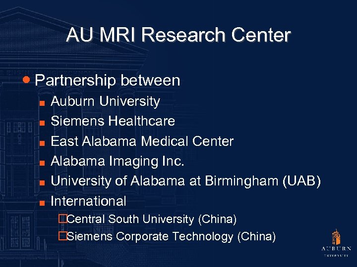 AU MRI Research Center ● Partnership between ■ ■ ■ Auburn University Siemens Healthcare