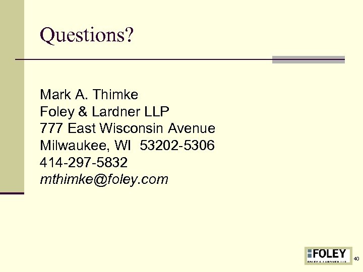 Questions? Mark A. Thimke Foley & Lardner LLP 777 East Wisconsin Avenue Milwaukee, WI