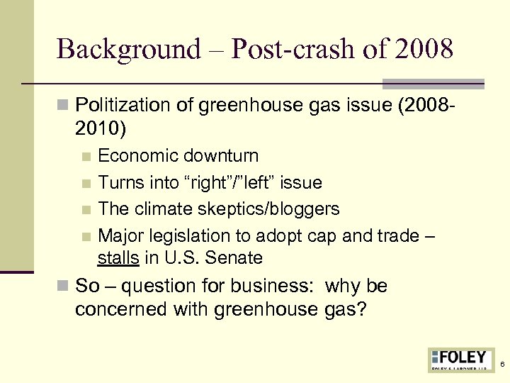 Background – Post-crash of 2008 n Politization of greenhouse gas issue (2008 - 2010)