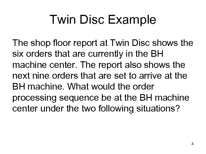 Twin Disc Example The shop floor report at Twin Disc shows the six orders