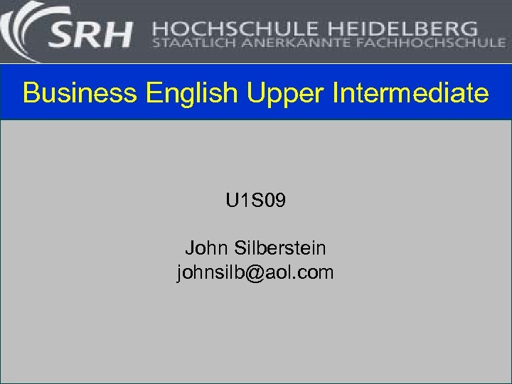 Business English Upper Intermediate U 1 S 09 John Silberstein johnsilb@aol. com 