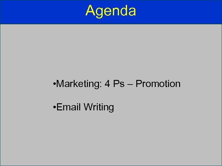 Agenda • Marketing: 4 Ps – Promotion • Email Writing 