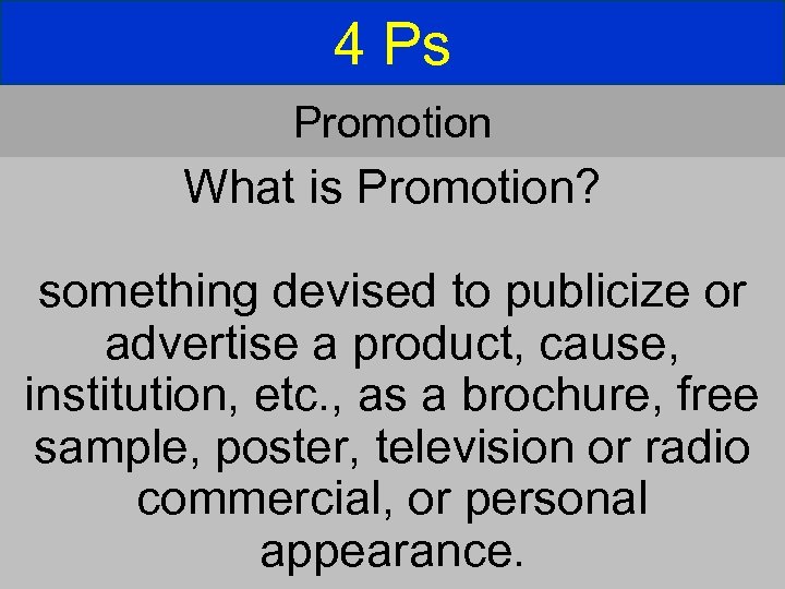 4 Ps Promotion What is Promotion? something devised to publicize or advertise a product,