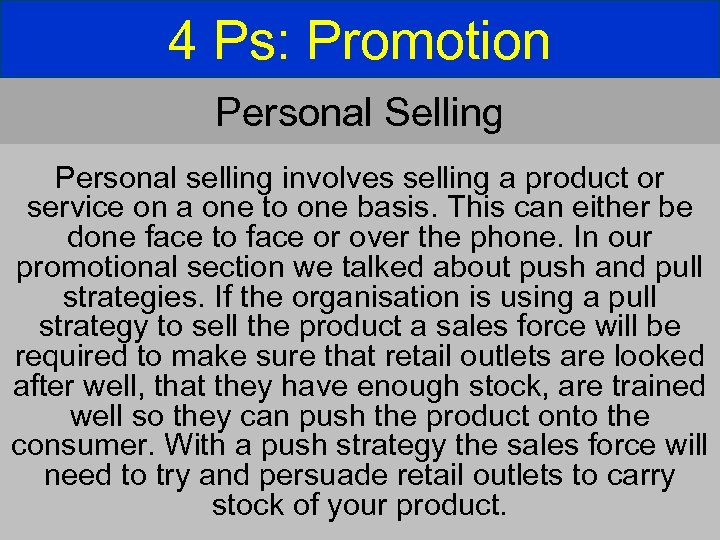 4 Ps: Promotion Personal Selling Personal selling involves selling a product or service on