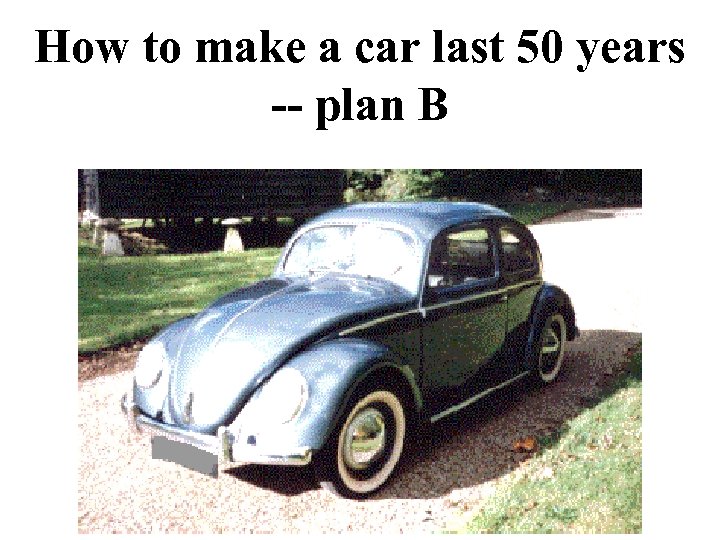 How to make a car last 50 years -- plan B 