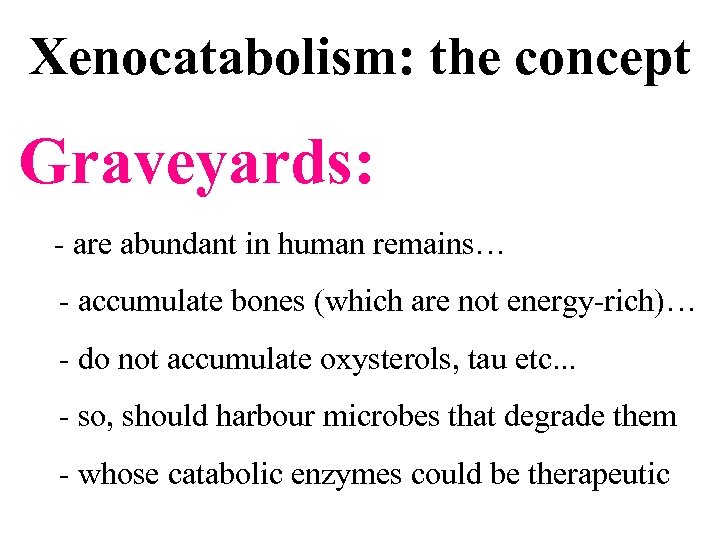 Xenocatabolism: the concept Graveyards: - are abundant in human remains… - accumulate bones (which