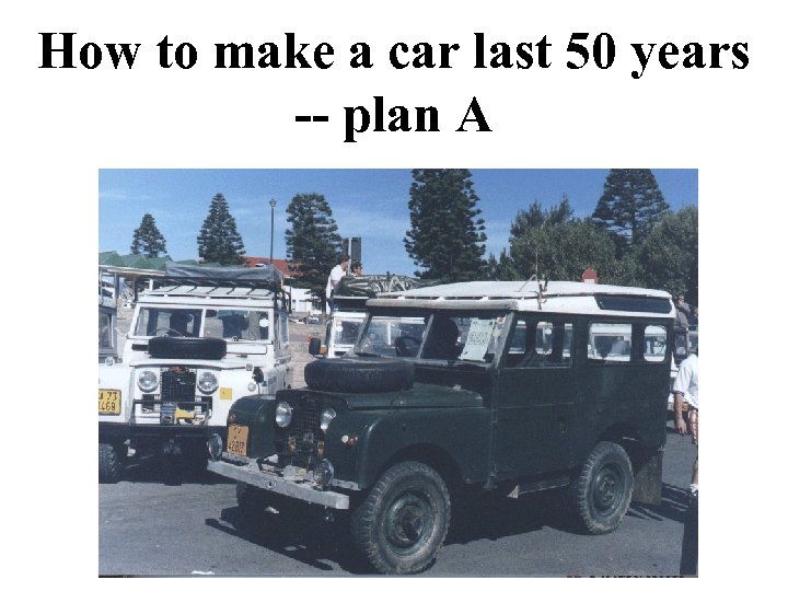 How to make a car last 50 years -- plan A 
