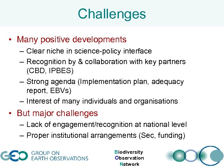 Challenges • Many positive developments – Clear niche in science-policy interface – Recognition by