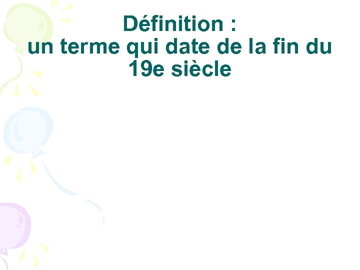 Définition : un terme qui date de la fin du 19 e siècle 