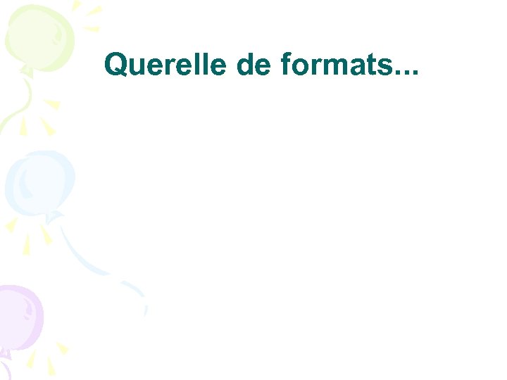 Querelle de formats. . . 
