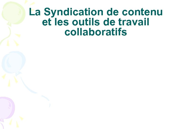 La Syndication de contenu et les outils de travail collaboratifs 