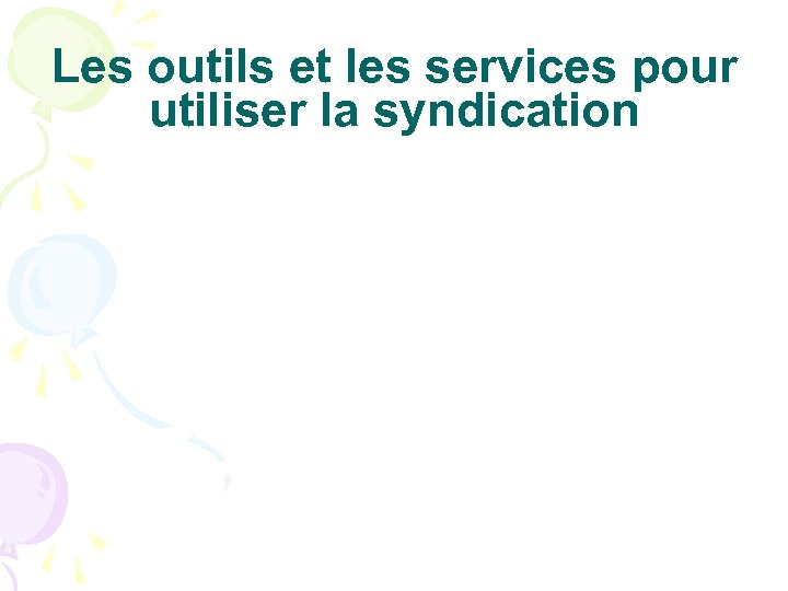 Les outils et les services pour utiliser la syndication 