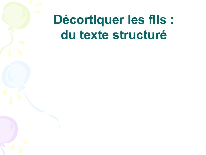 Décortiquer les fils : du texte structuré 