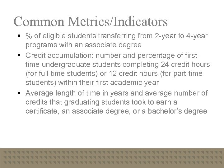 Common Metrics/Indicators § % of eligible students transferring from 2 -year to 4 -year