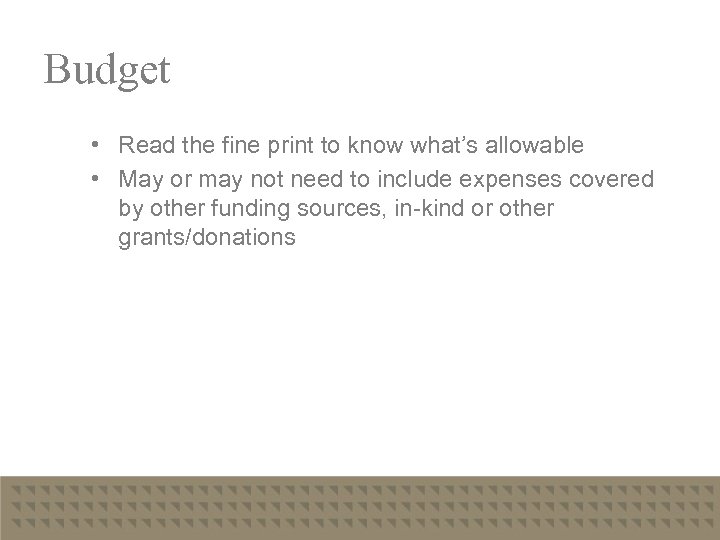 Budget • Read the fine print to know what’s allowable • May or may