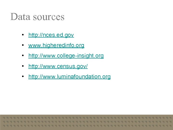 Data sources • http: //nces. ed. gov • www. higheredinfo. org • http: //www.