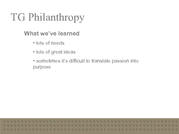 Presentation Title – Part 1 TG Philanthropy What we’ve learned • lots of needs
