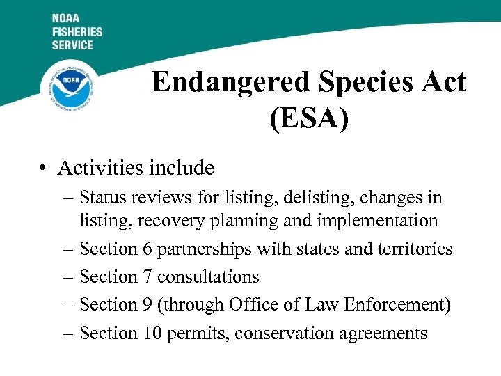 Endangered Species Act (ESA) • Activities include – Status reviews for listing, delisting, changes