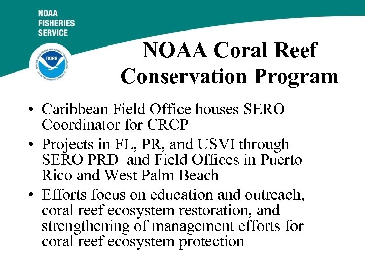NOAA Coral Reef Conservation Program • Caribbean Field Office houses SERO Coordinator for CRCP