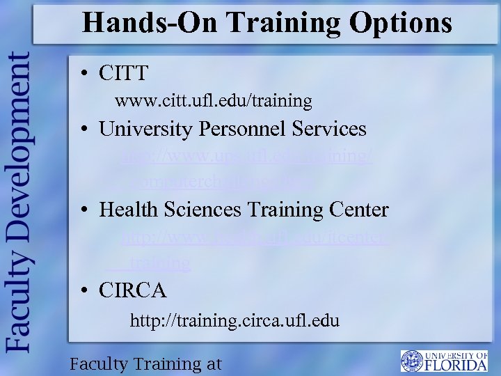 Hands-On Training Options • CITT www. citt. ufl. edu/training • University Personnel Services http: