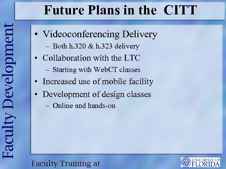 Future Plans in the CITT • Videoconferencing Delivery – Both h. 320 & h.