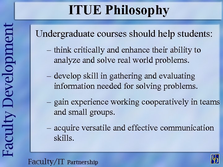 ITUE Philosophy Undergraduate courses should help students: – think critically and enhance their ability