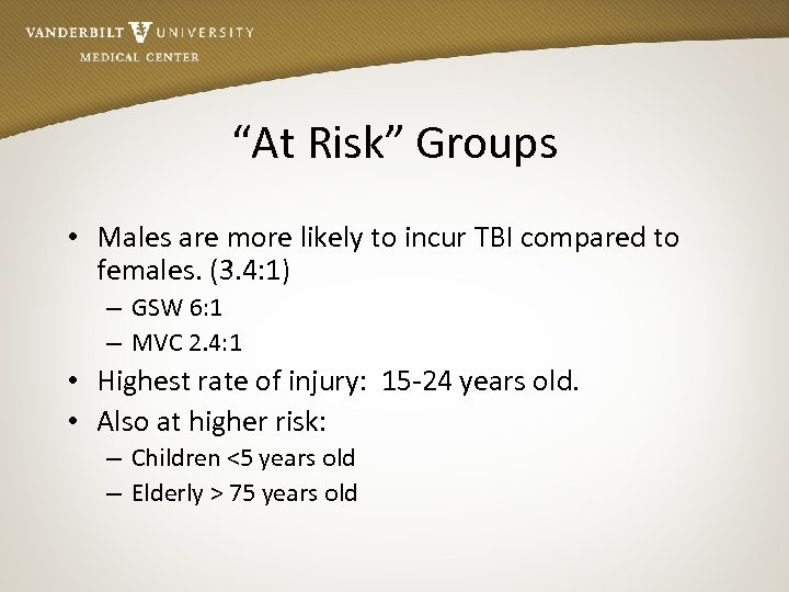 “At Risk” Groups • Males are more likely to incur TBI compared to females.