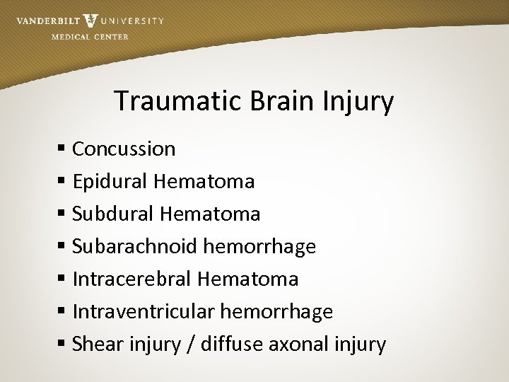Traumatic Brain Injury § Concussion § Epidural Hematoma § Subarachnoid hemorrhage § Intracerebral Hematoma