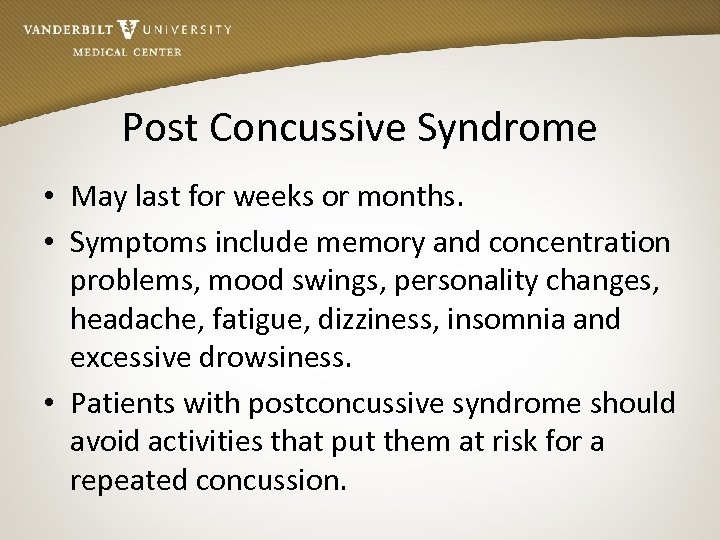Post Concussive Syndrome • May last for weeks or months. • Symptoms include memory