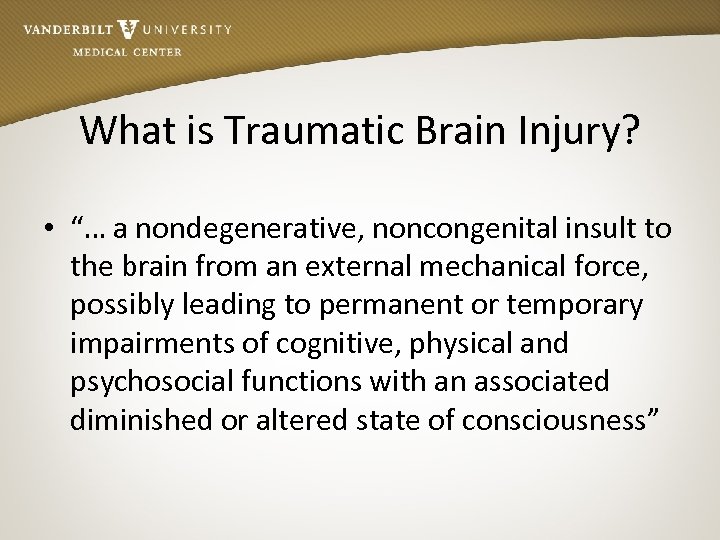 What is Traumatic Brain Injury? • “… a nondegenerative, noncongenital insult to the brain