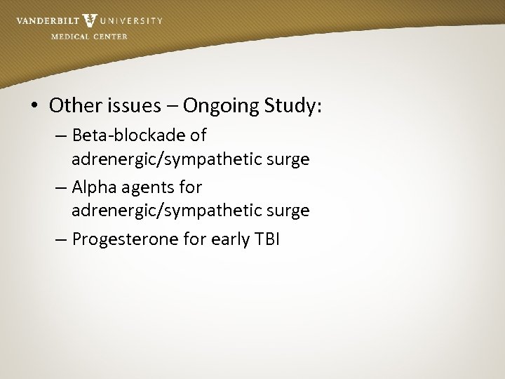  • Other issues – Ongoing Study: – Beta-blockade of adrenergic/sympathetic surge – Alpha