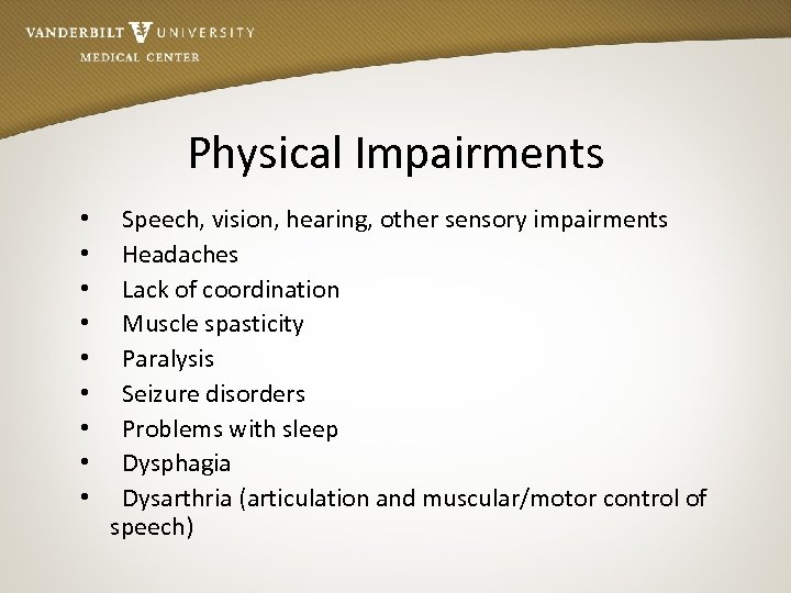 Physical Impairments • • • Speech, vision, hearing, other sensory impairments Headaches Lack of