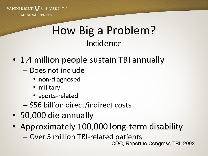 How Big a Problem? Incidence • 1. 4 million people sustain TBI annually –