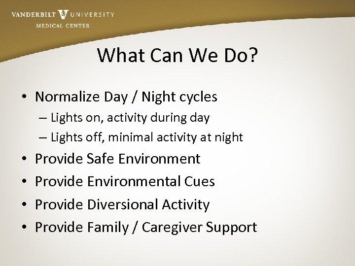 What Can We Do? • Normalize Day / Night cycles – Lights on, activity
