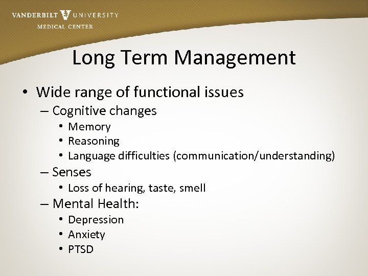 Long Term Management • Wide range of functional issues Wid – Cognitive changes •