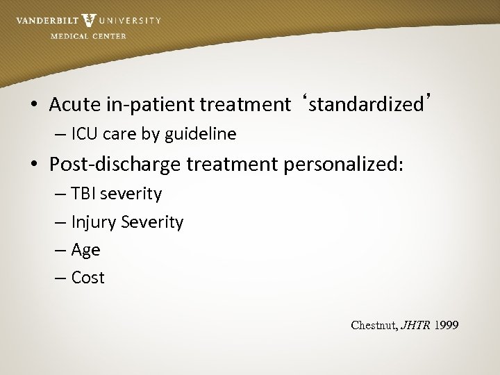  • Acute in-patient treatment ‘standardized’ – ICU care by guideline • Post-discharge treatment