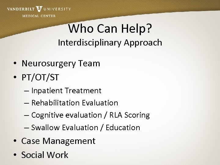 Who Can Help? Interdisciplinary Approach • Neurosurgery Team • PT/OT/ST – Inpatient Treatment –