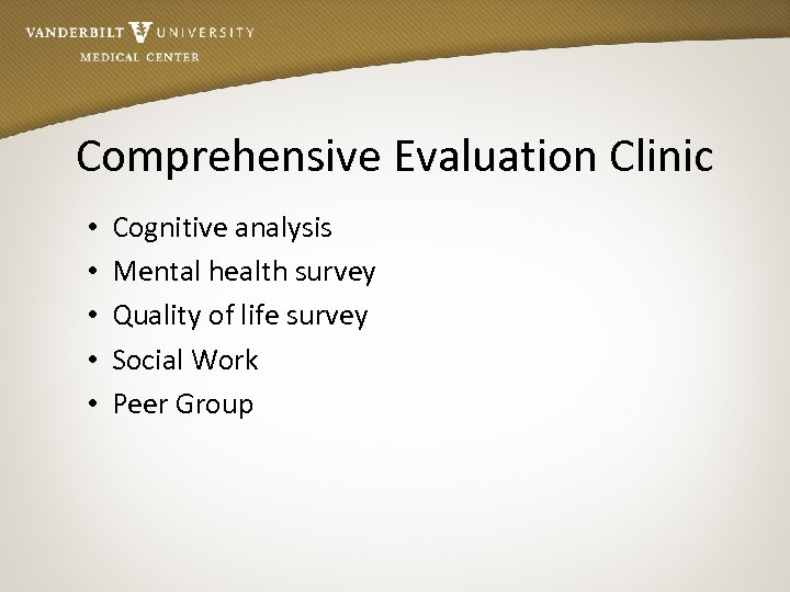 Comprehensive Evaluation Clinic • • • Cognitive analysis Mental health survey Quality of life