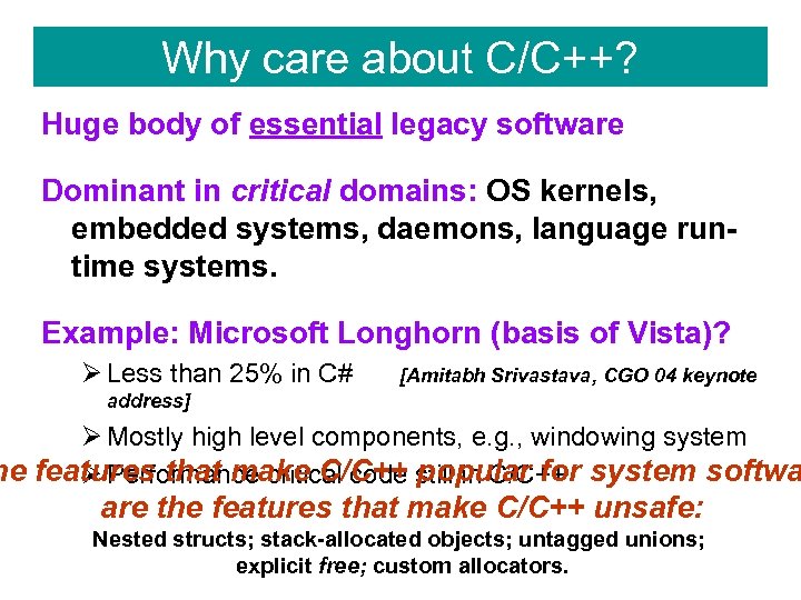 Why care about C/C++? Huge body of essential legacy software Dominant in critical domains: