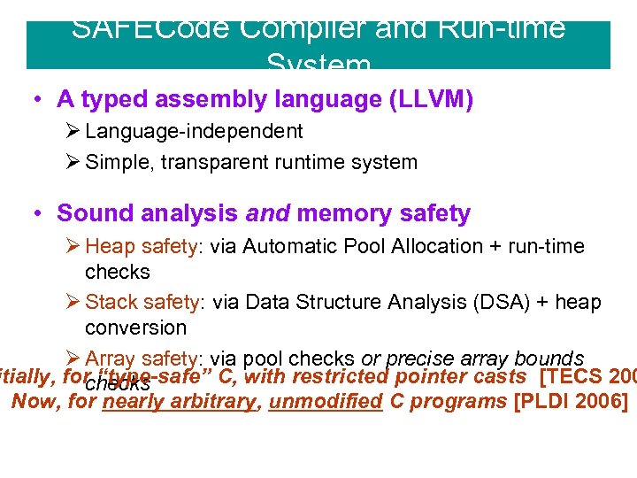 SAFECode Compiler and Run-time System • A typed assembly language (LLVM) Ø Language-independent Ø