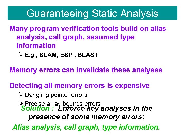 Guaranteeing Static Analysis Many program verification tools build on alias analysis, call graph, assumed