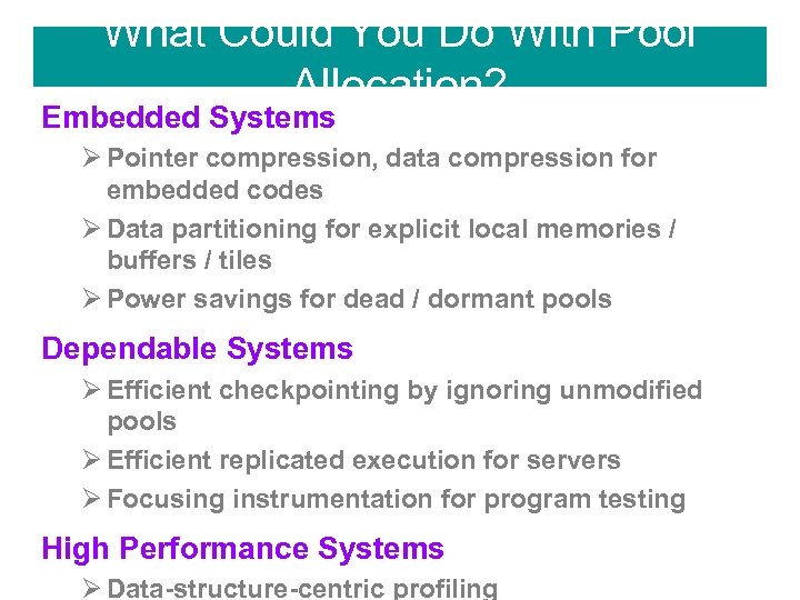 What Could You Do With Pool Allocation? Embedded Systems Ø Pointer compression, data compression