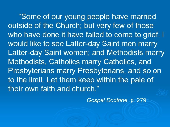 “Some of our young people have married outside of the Church; but very few